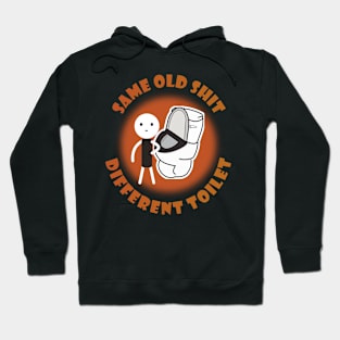 Same Old Shit Different Toilet Hoodie